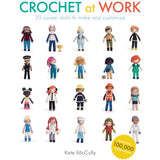 Crochet at Work: 20 Career Dolls to Make and Customize